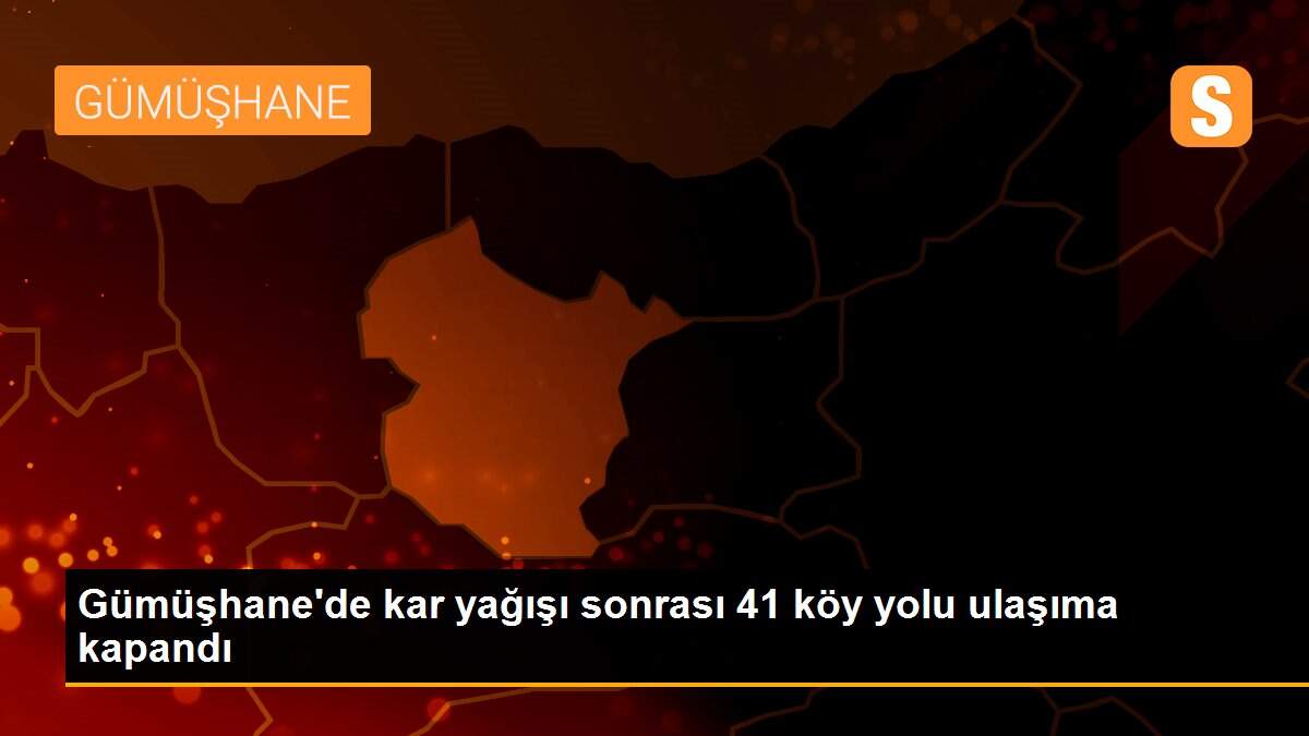 Gümüşhane\'de kar yağışı sonrası 41 köy yolu ulaşıma kapandı