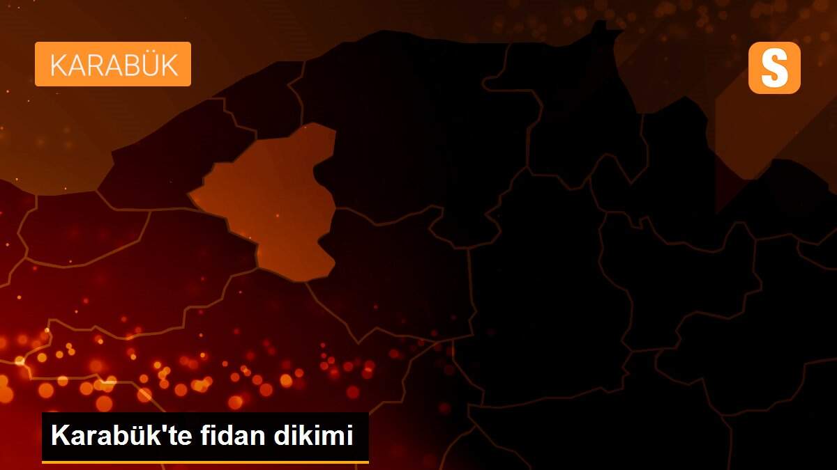 Karabük\'te fidan dikimi