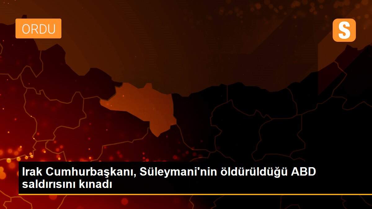 Irak Cumhurbaşkanı, Süleymani\'nin öldürüldüğü ABD saldırısını kınadı