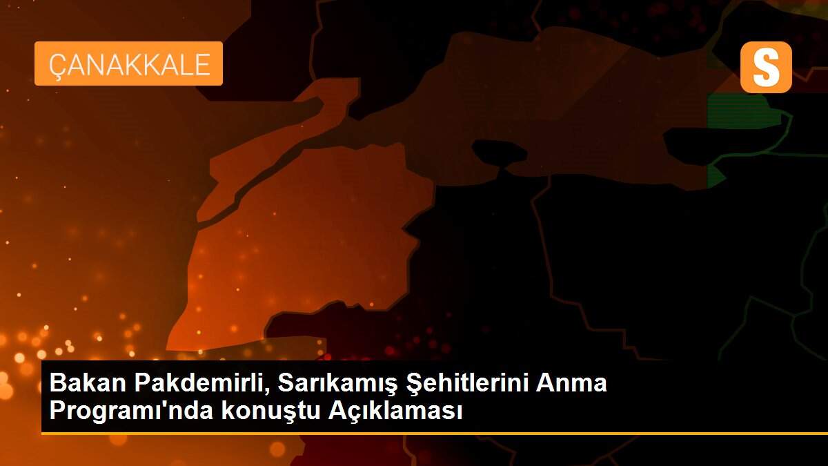 Bakan Pakdemirli, Sarıkamış Şehitlerini Anma Programı\'nda konuştu Açıklaması