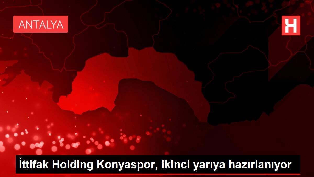 İttifak Holding Konyaspor, ikinci yarıya hazırlanıyor