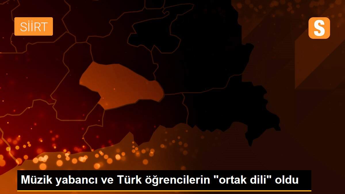 Müzik yabancı ve Türk öğrencilerin "ortak dili" oldu