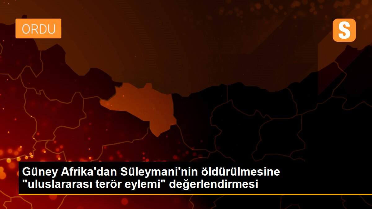 Güney Afrika\'dan Süleymani\'nin öldürülmesine "uluslararası terör eylemi" değerlendirmesi
