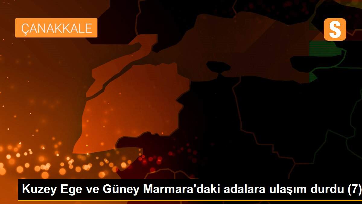 Kuzey Ege ve Güney Marmara\'daki adalara ulaşım durdu (7)