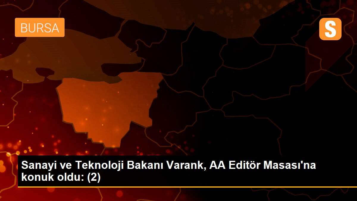 Sanayi ve Teknoloji Bakanı Varank, AA Editör Masası\'na konuk oldu: (2)