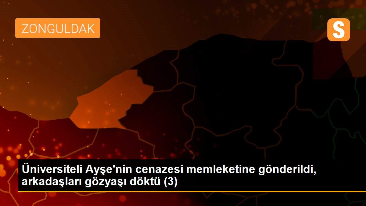 Üniversiteli Ayşe\'nin cenazesi memleketine gönderildi, arkadaşları gözyaşı döktü (3)