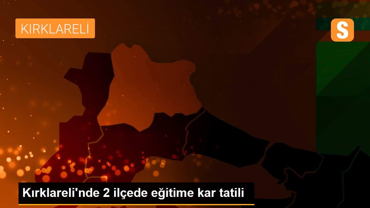Kırklareli\'nde 2 ilçede eğitime kar tatili
