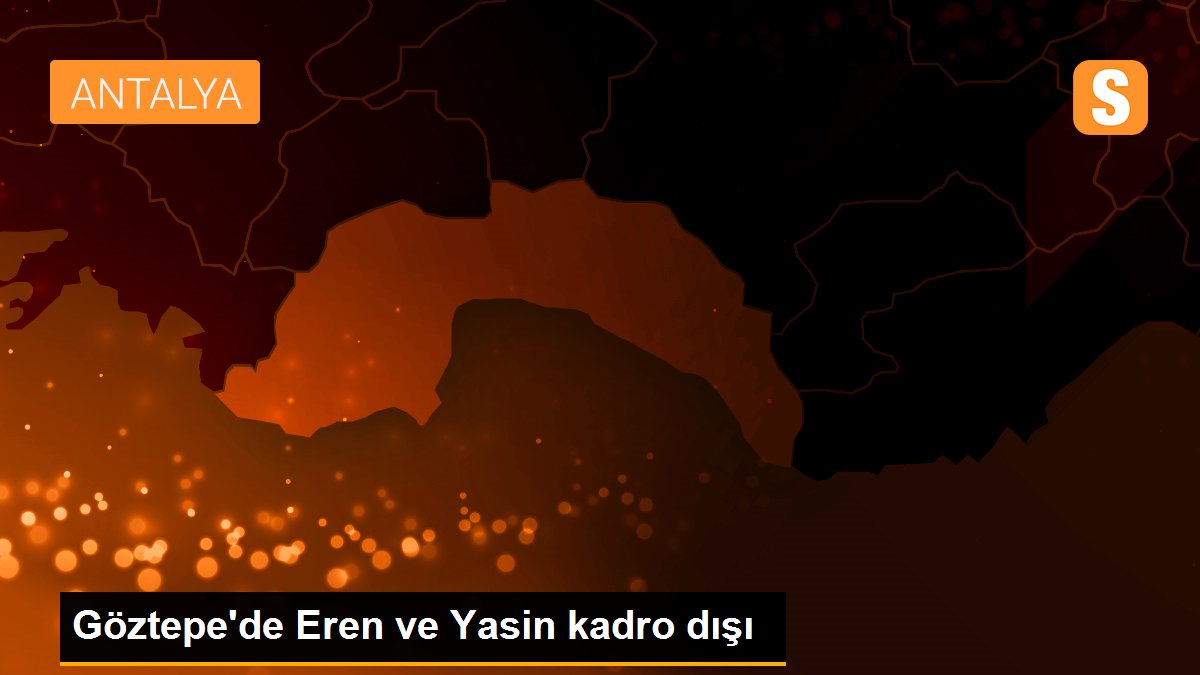 Göztepe\'de Eren ve Yasin kadro dışı