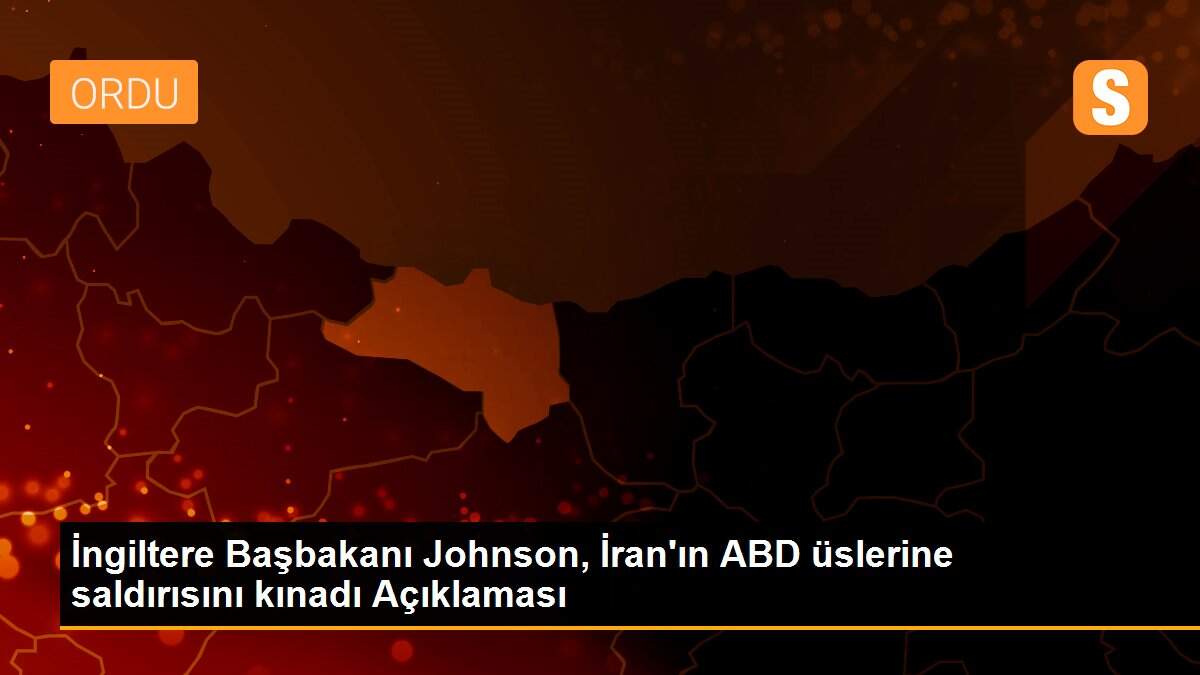 İngiltere Başbakanı Johnson, İran\'ın ABD üslerine saldırısını kınadı Açıklaması