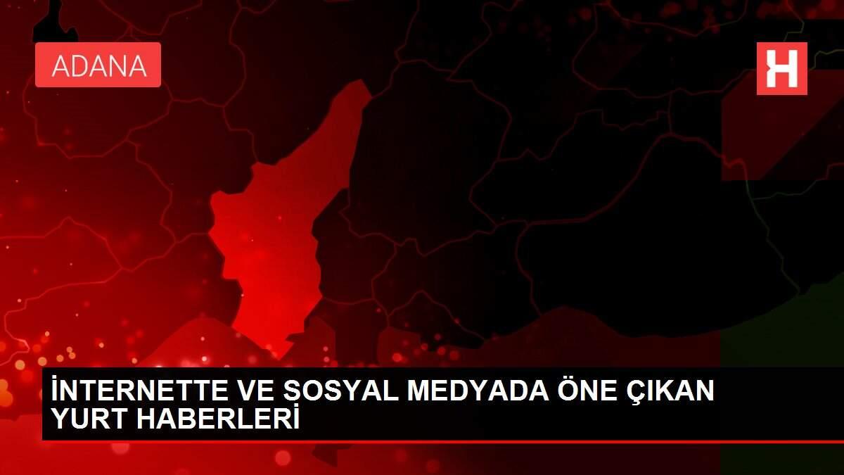 İNTERNETTE VE SOSYAL MEDYADA ÖNE ÇIKAN YURT HABERLERİ