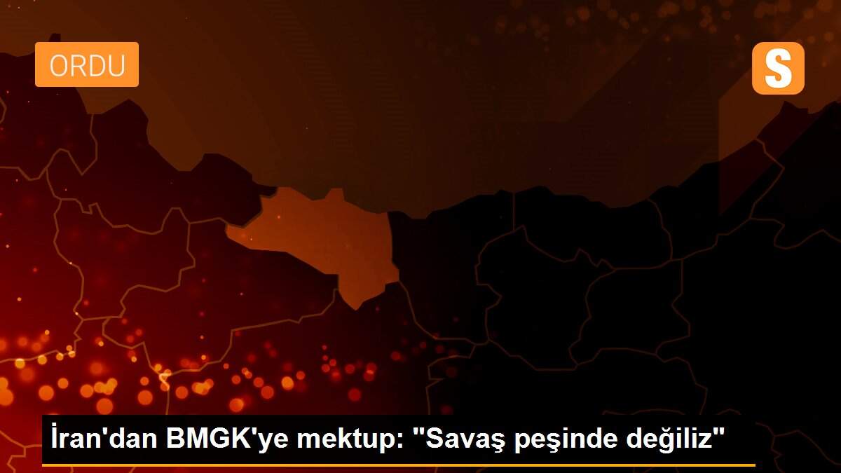 İran\'dan BMGK\'ye mektup: "Savaş peşinde değiliz"
