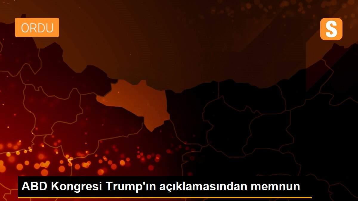ABD Kongresi Trump\'ın açıklamasından memnun
