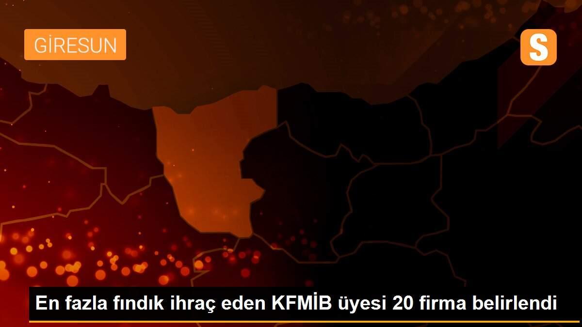 En fazla fındık ihraç eden KFMİB üyesi 20 firma belirlendi