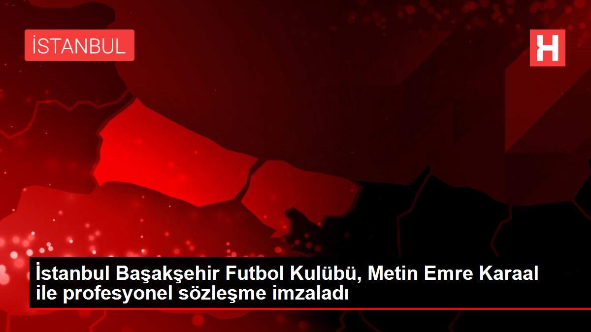İstanbul Başakşehir Futbol Kulübü, Metin Emre Karaal ile profesyonel sözleşme imzaladı