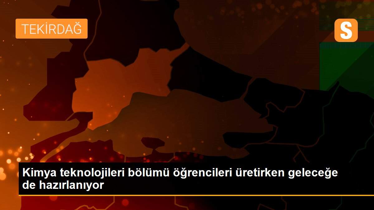Kimya teknolojileri bölümü öğrencileri üretirken geleceğe de hazırlanıyor