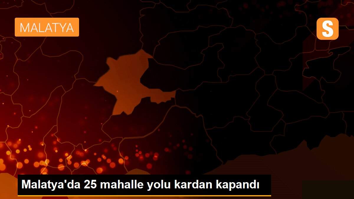 Malatya\'da 25 mahalle yolu kardan kapandı