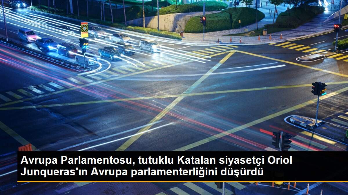 Avrupa Parlamentosu, tutuklu Katalan siyasetçi Oriol Junqueras\'ın Avrupa parlamenterliğini düşürdü