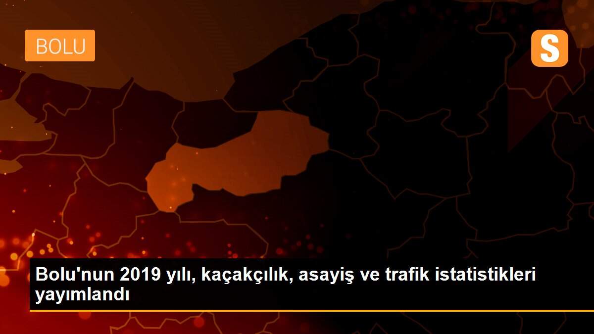 Bolu\'nun 2019 yılı, kaçakçılık, asayiş ve trafik istatistikleri yayımlandı