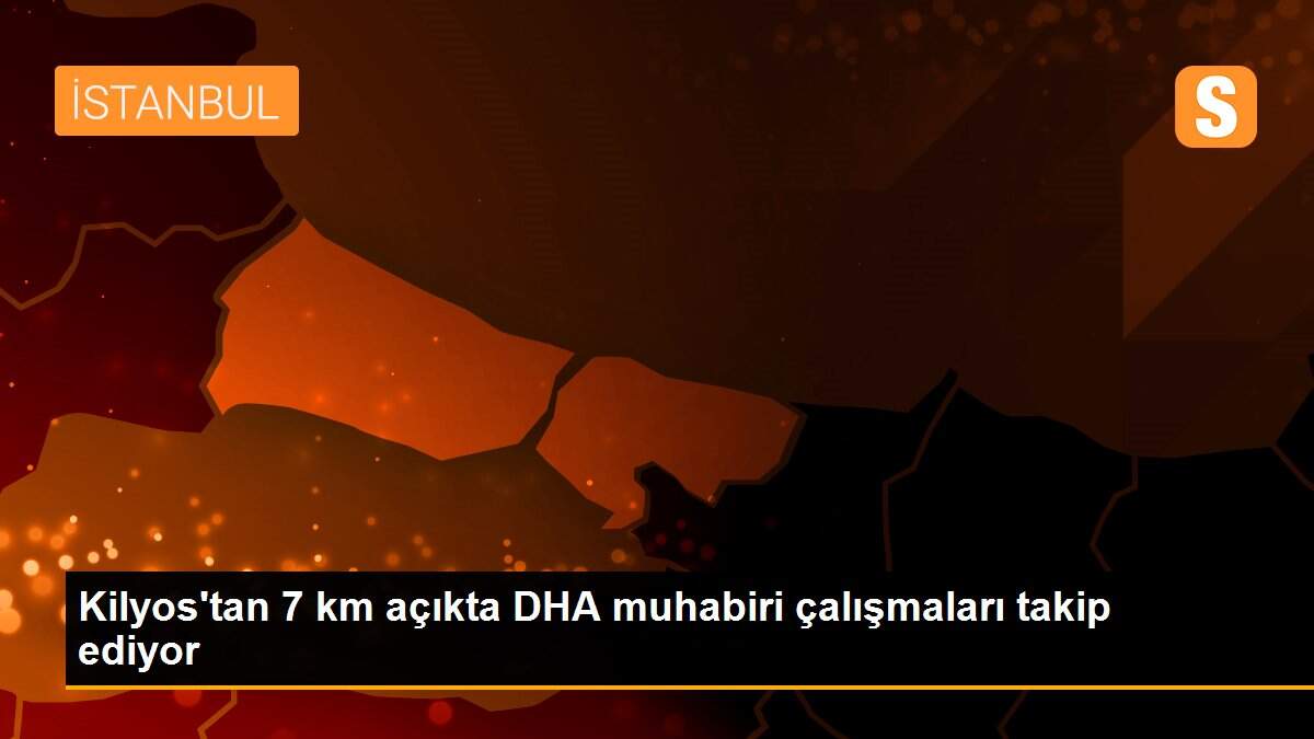 Kilyos\'tan 7 km açıkta DHA muhabiri çalışmaları takip ediyor