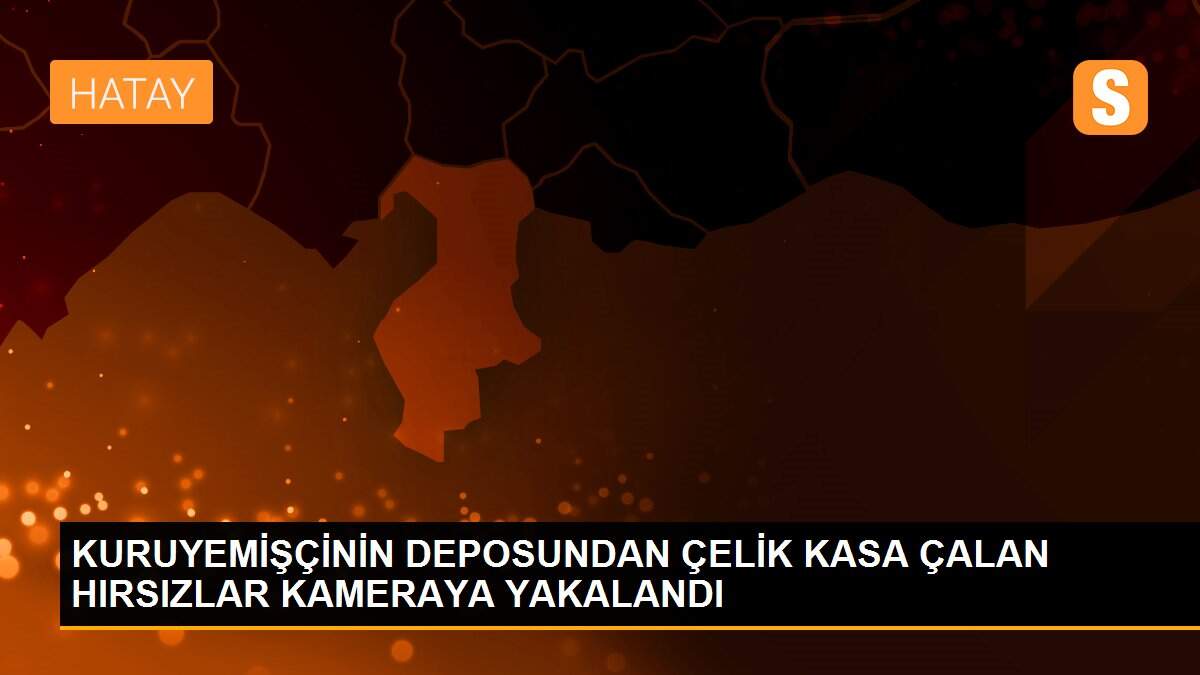 KURUYEMİŞÇİNİN DEPOSUNDAN ÇELİK KASA ÇALAN HIRSIZLAR KAMERAYA YAKALANDI