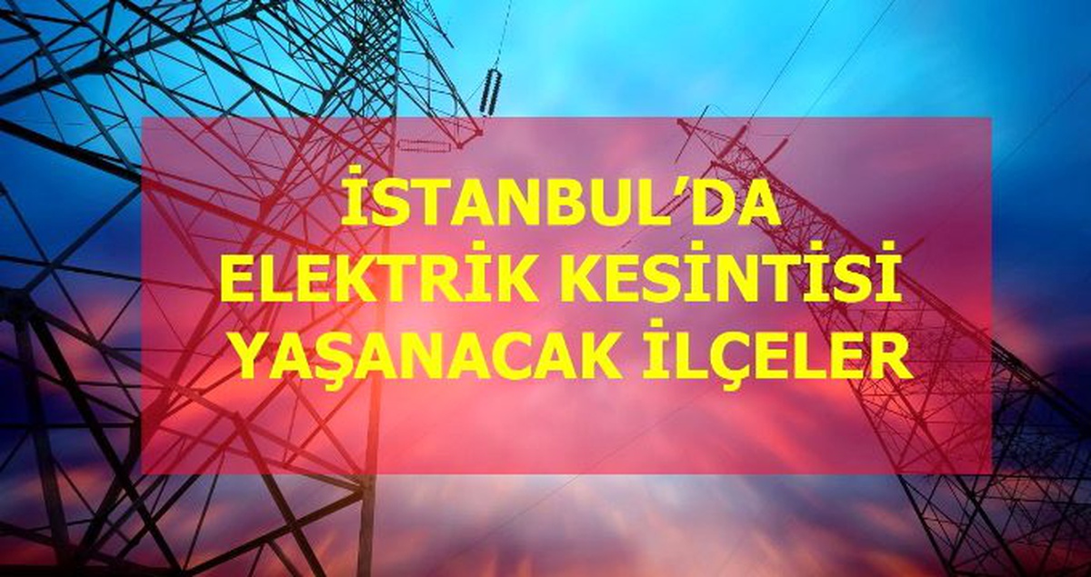 11 Ocak Cumartesi İstanbul elektrik kesintisi! İstanbul\'da elektrik kesintisi yaşanacak ilçeler İstanbul\'da elektrik ne zaman gelecek?