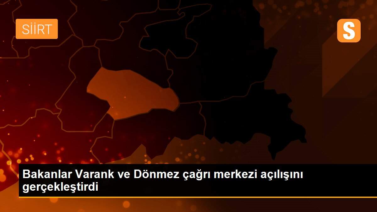 Bakanlar Varank ve Dönmez çağrı merkezi açılışını gerçekleştirdi