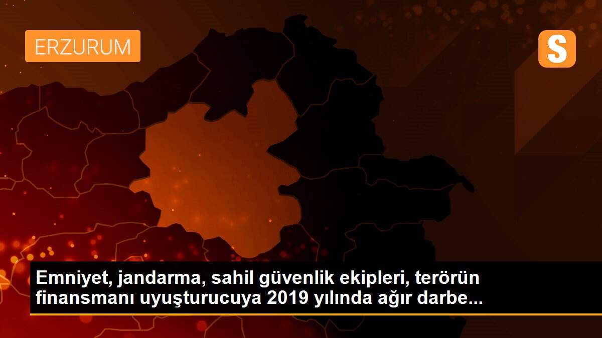 Emniyet, jandarma, sahil güvenlik ekipleri, terörün finansmanı uyuşturucuya 2019 yılında ağır darbe...