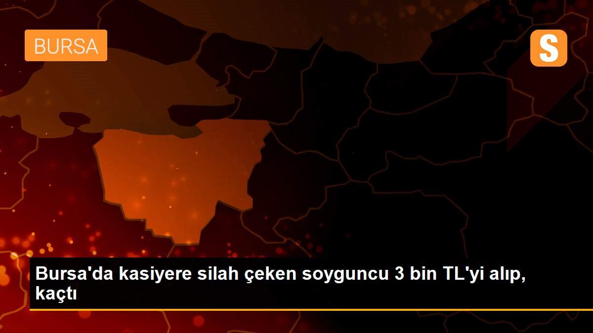 Bursa\'da kasiyere silah çeken soyguncu 3 bin TL\'yi alıp, kaçtı