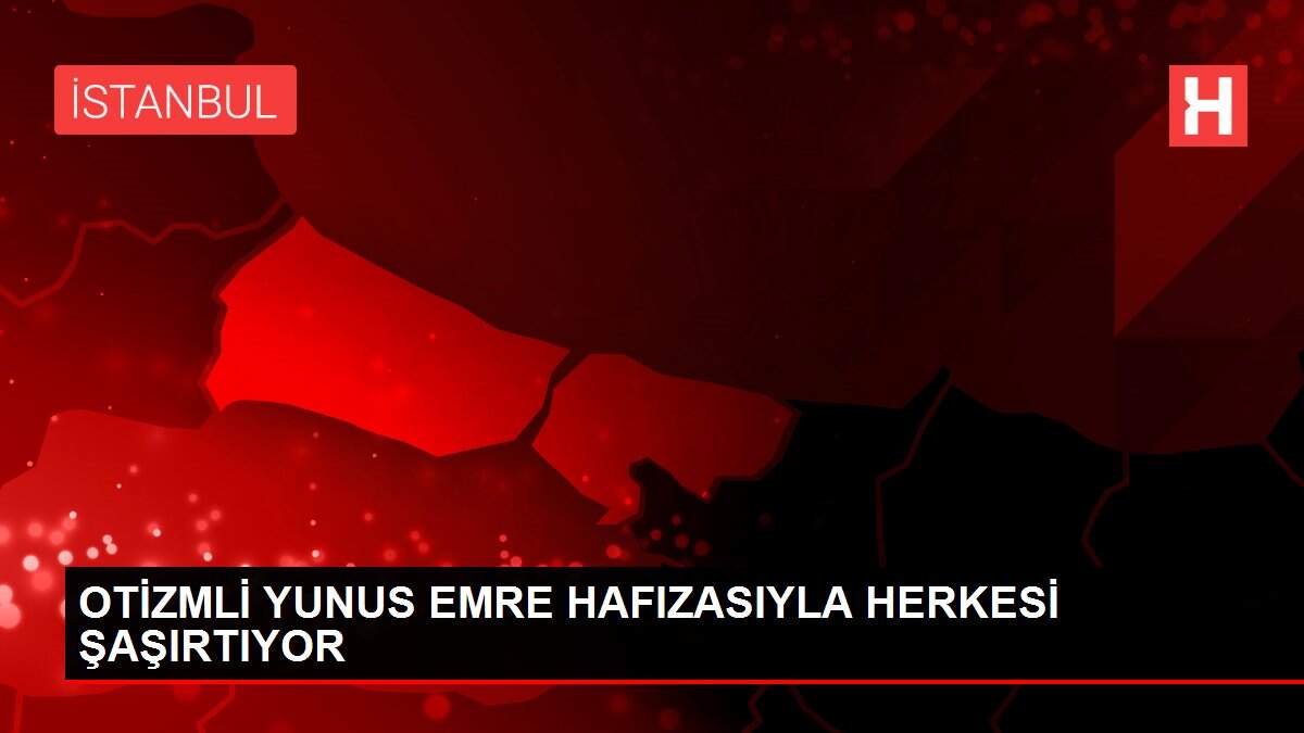 OTİZMLİ YUNUS EMRE HAFIZASIYLA HERKESİ ŞAŞIRTIYOR
