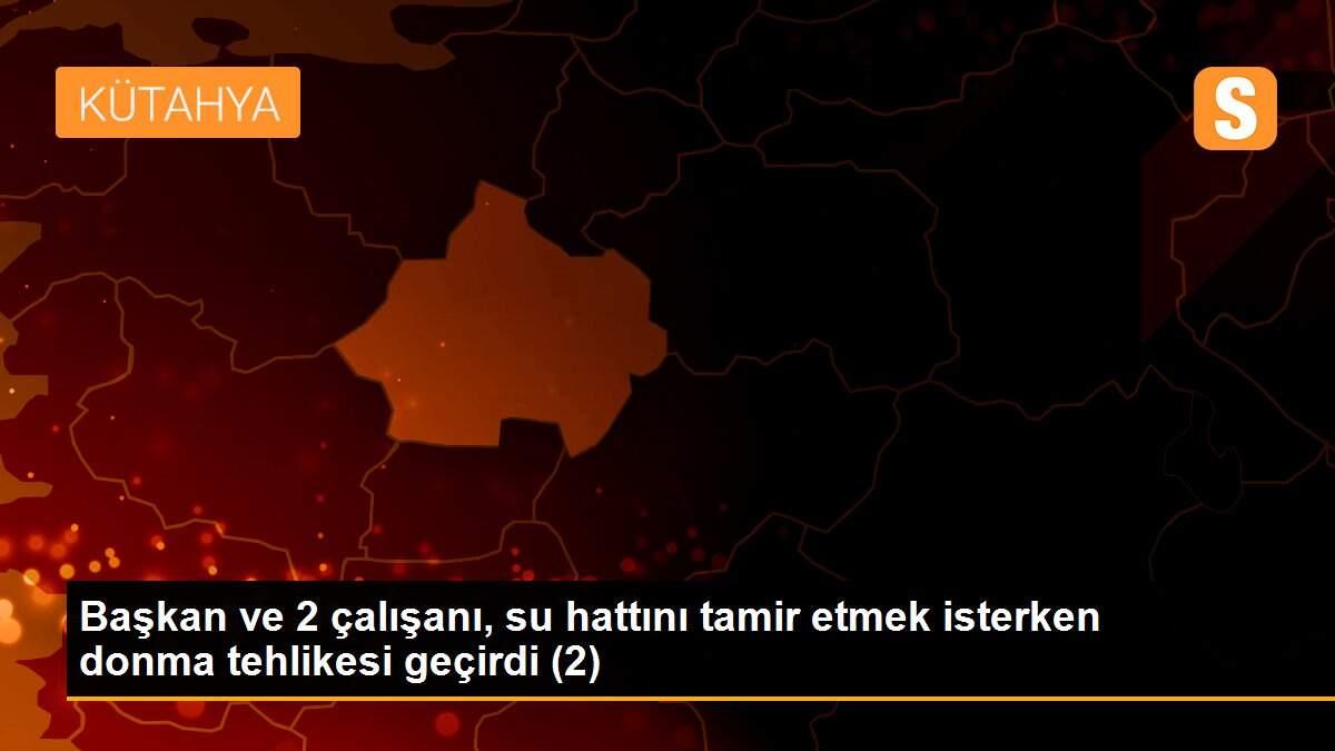 Başkan ve 2 çalışanı, su hattını tamir etmek isterken donma tehlikesi geçirdi (2)