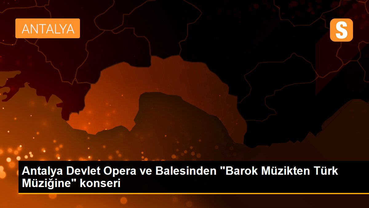 Antalya Devlet Opera ve Balesinden "Barok Müzikten Türk Müziğine" konseri