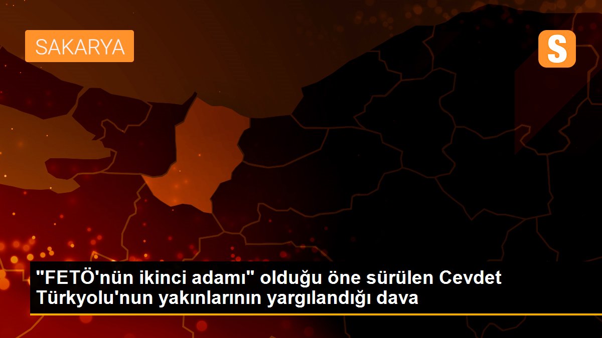 "FETÖ\'nün ikinci adamı" olduğu öne sürülen Cevdet Türkyolu\'nun yakınlarının yargılandığı dava