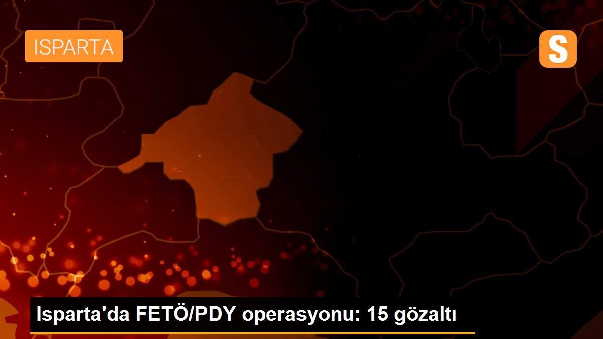 Isparta\'da FETÖ/PDY operasyonu: 15 gözaltı