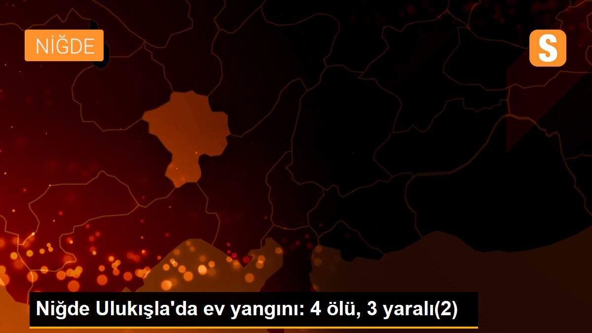 Niğde Ulukışla\'da ev yangını: 4 ölü, 3 yaralı(2)