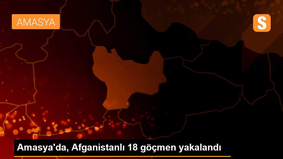 Amasya\'da, Afganistanlı 18 göçmen yakalandı