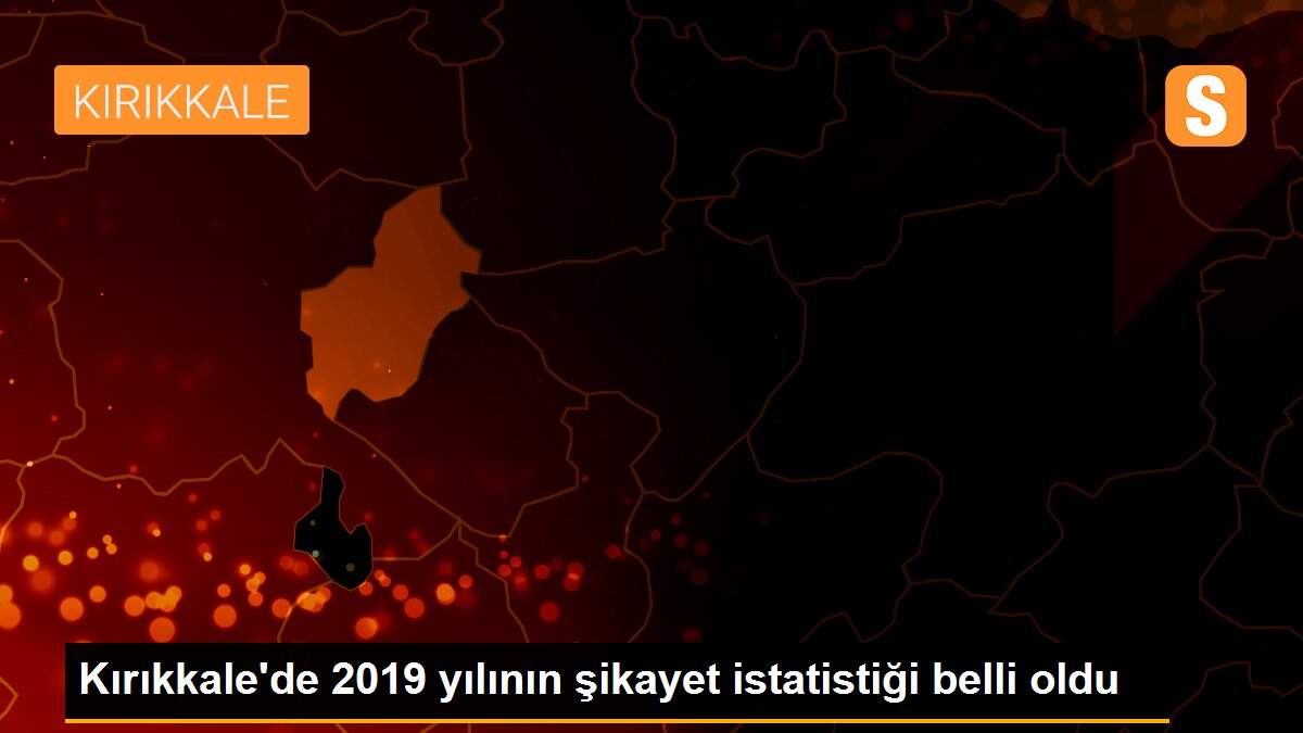 Kırıkkale\'de 2019 yılının şikayet istatistiği belli oldu