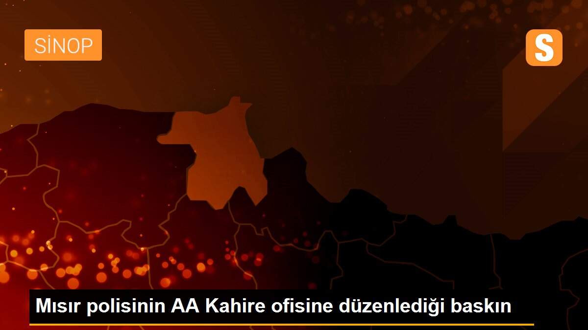 Mısır polisinin AA Kahire ofisine düzenlediği baskın