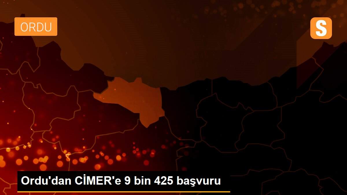 Ordu\'dan CİMER\'e 9 bin 425 başvuru