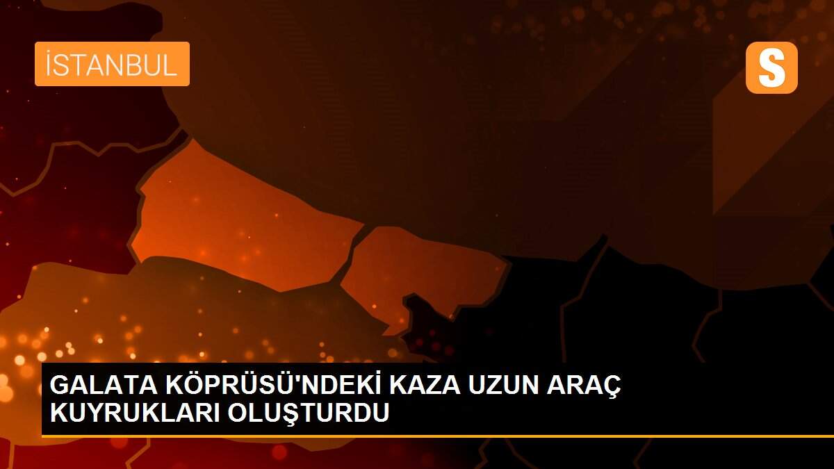GALATA KÖPRÜSÜ\'NDEKİ KAZA UZUN ARAÇ KUYRUKLARI OLUŞTURDU