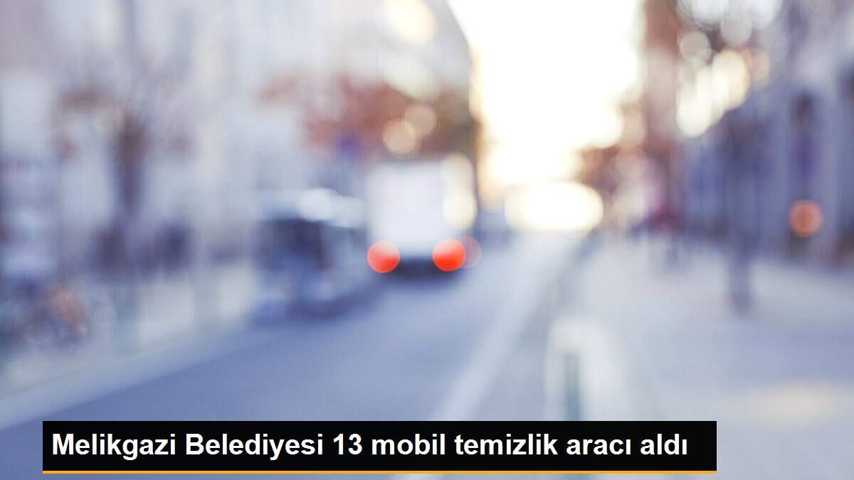Melikgazi Belediyesi 13 mobil temizlik aracı aldı