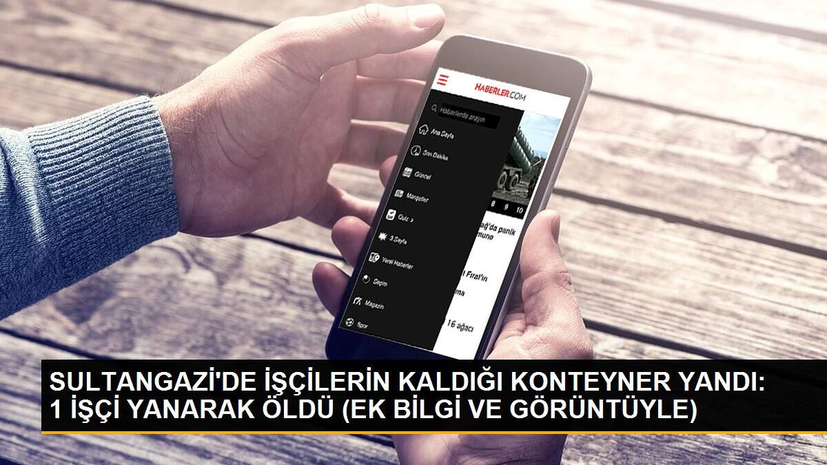SULTANGAZİ\'DE İŞÇİLERİN KALDIĞI KONTEYNER YANDI: 1 İŞÇİ YANARAK ÖLDÜ (EK BİLGİ VE GÖRÜNTÜYLE)