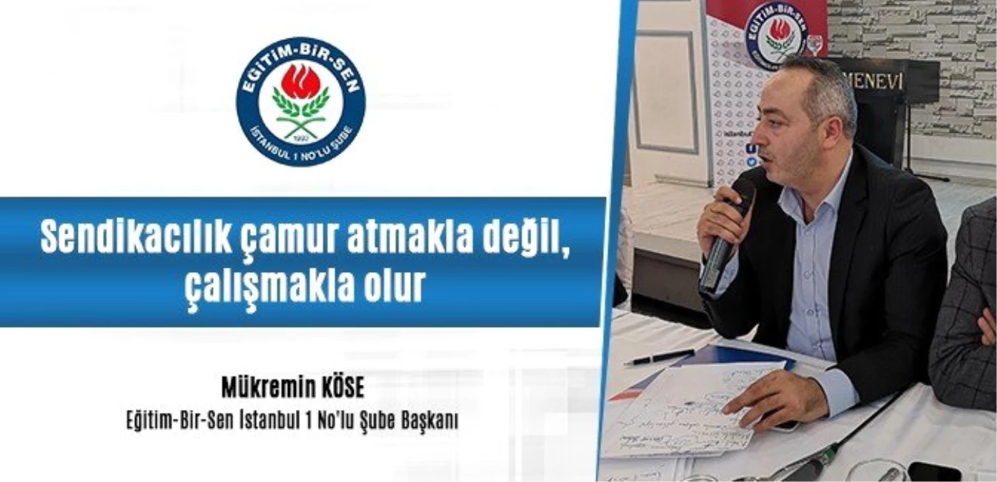 Eğitim-Bir-Sen İstanbul 1 No\'lu Şube Başkanı Köse: "Sendikacılık çamur atmakla değil, çalışmakla...