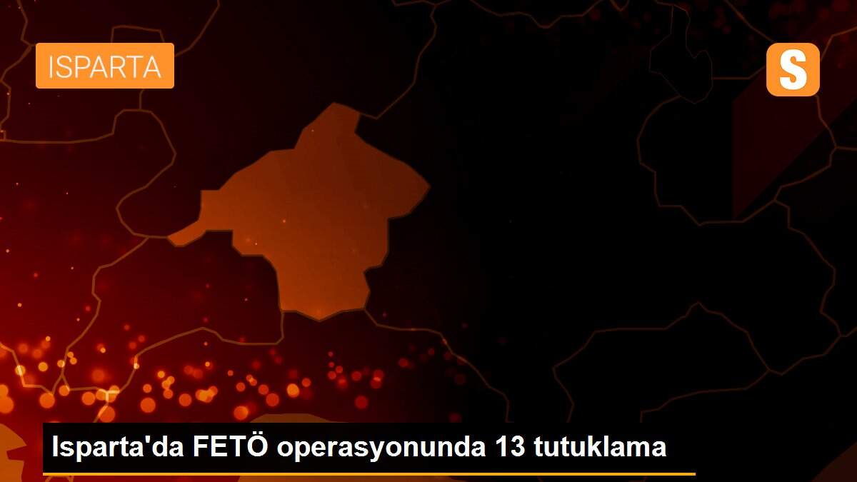 Isparta\'da FETÖ operasyonunda 13 tutuklama