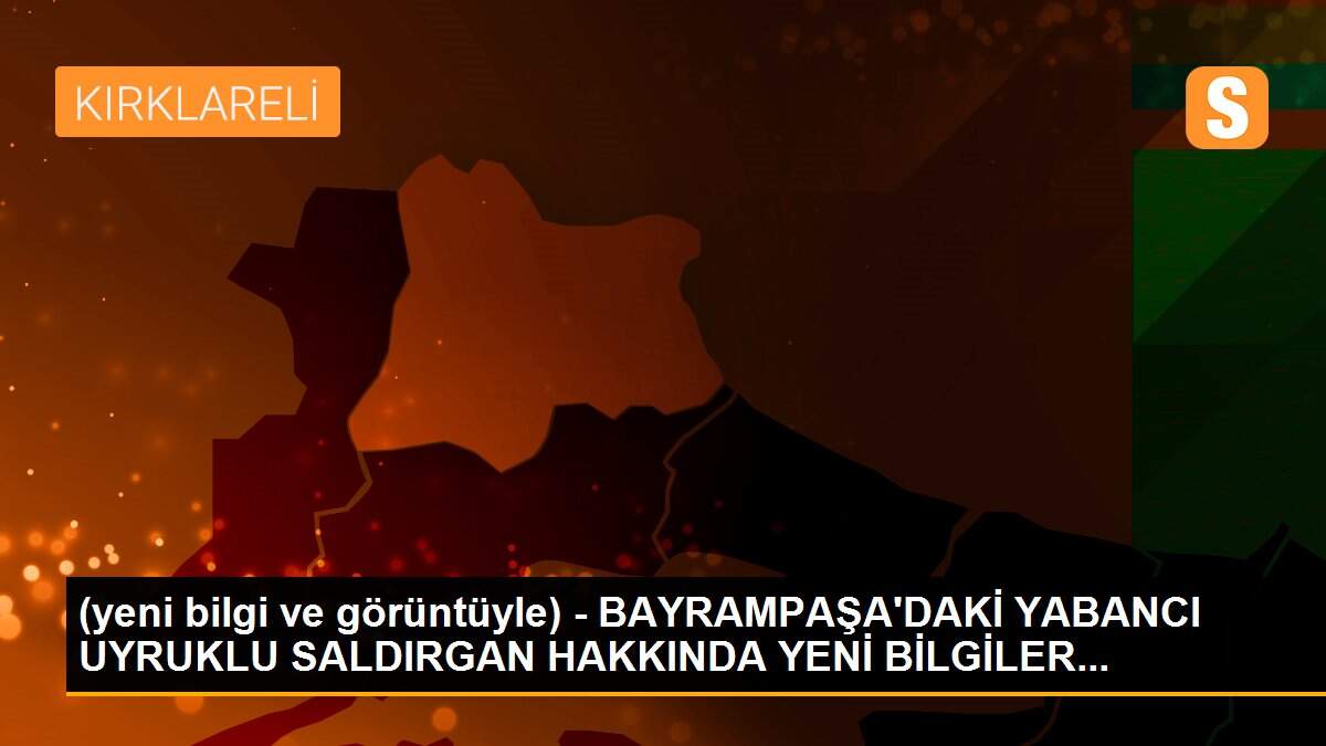 (yeni bilgi ve görüntüyle) - BAYRAMPAŞA\'DAKİ YABANCI UYRUKLU SALDIRGAN HAKKINDA YENİ BİLGİLER...