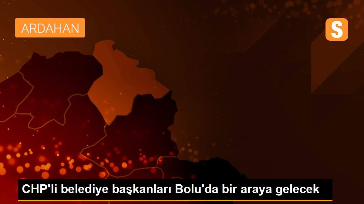 CHP\'li belediye başkanları Bolu\'da bir araya gelecek