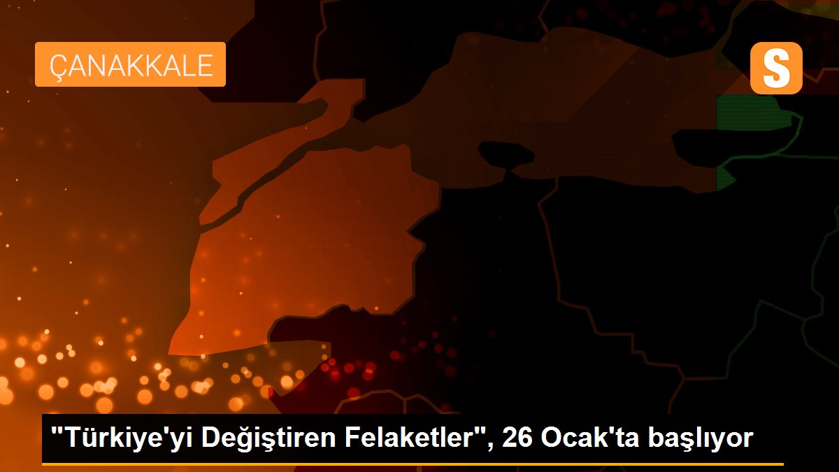 "Türkiye\'yi Değiştiren Felaketler", 26 Ocak\'ta başlıyor