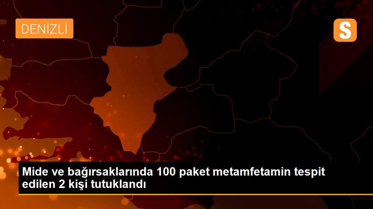 Mide ve bağırsaklarında 100 paket metamfetamin tespit edilen 2 kişi tutuklandı