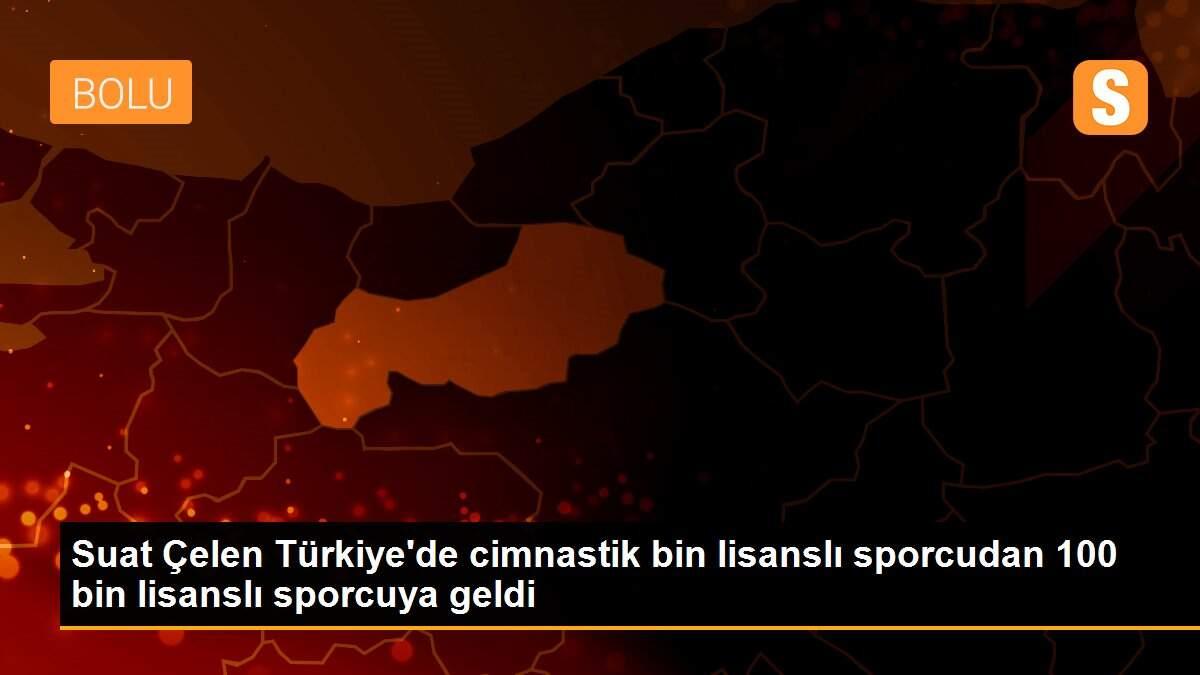 Suat Çelen Türkiye\'de cimnastik bin lisanslı sporcudan 100 bin lisanslı sporcuya geldi