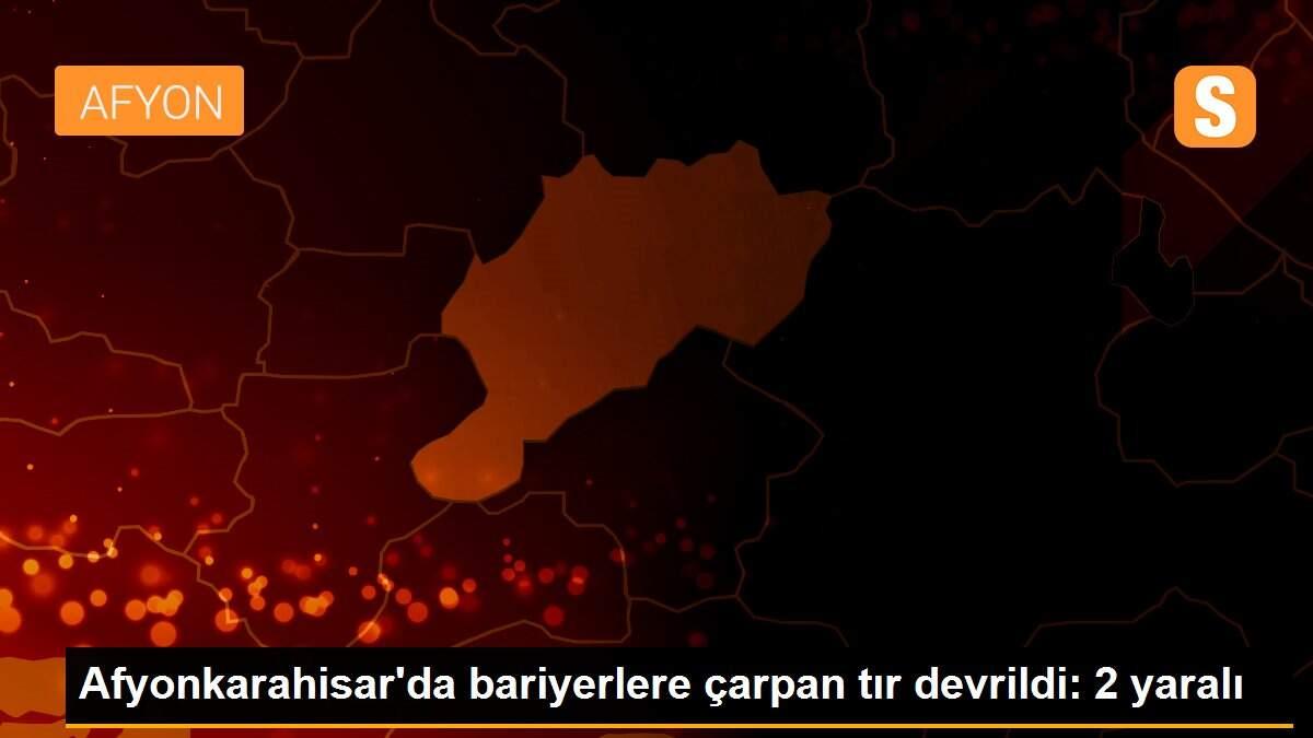 Afyonkarahisar\'da bariyerlere çarpan tır devrildi: 2 yaralı