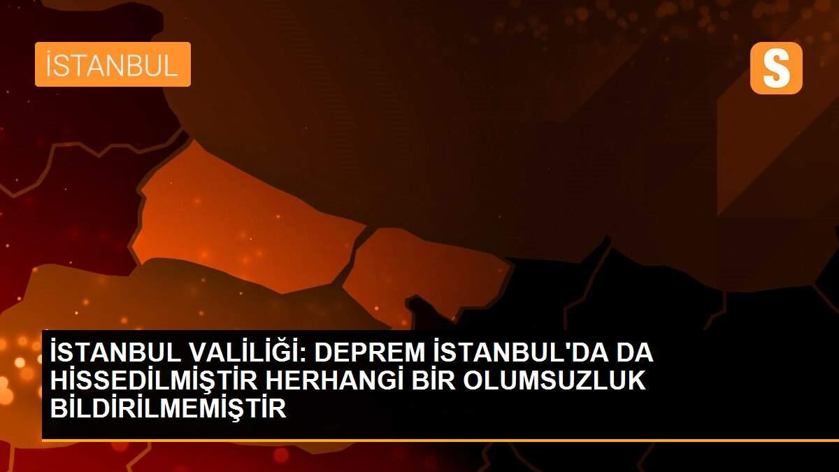 İSTANBUL VALİLİĞİ: DEPREM İSTANBUL\'DA DA HİSSEDİLMİŞTİR HERHANGİ BİR OLUMSUZLUK BİLDİRİLMEMİŞTİR